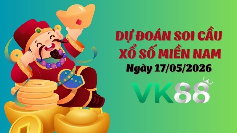 VK88 Dự Đoán Soi Cầu Xổ Số Miền Nam Ngày 17/05/2026 - Tìm Con Lô Chuẩn Nhất