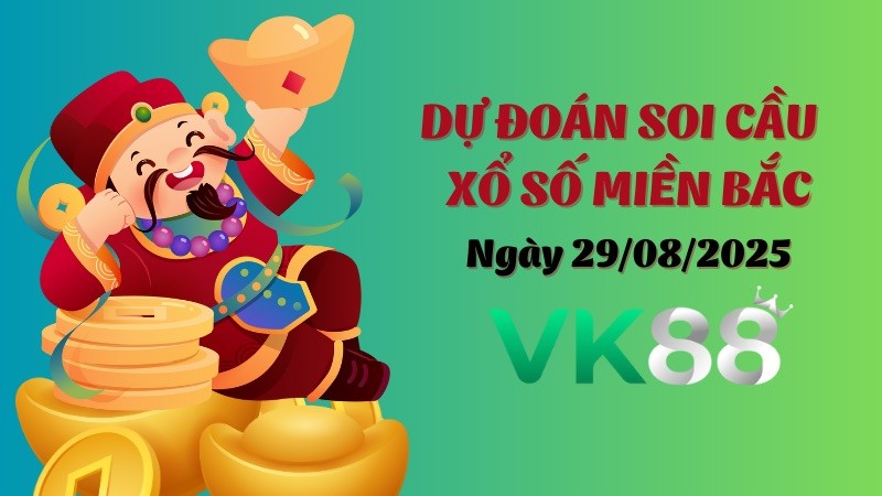 VK88 Dự Đoán Soi Cầu Xổ Số Miền Bắc Ngày 29/08/2025 - Nắm Chắc Phần Thắng