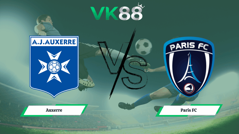 VK88 Nhận định soi kèo Auxerre vs Paris FC 23h15 ngày 08/02/2026 –  Ligue 1