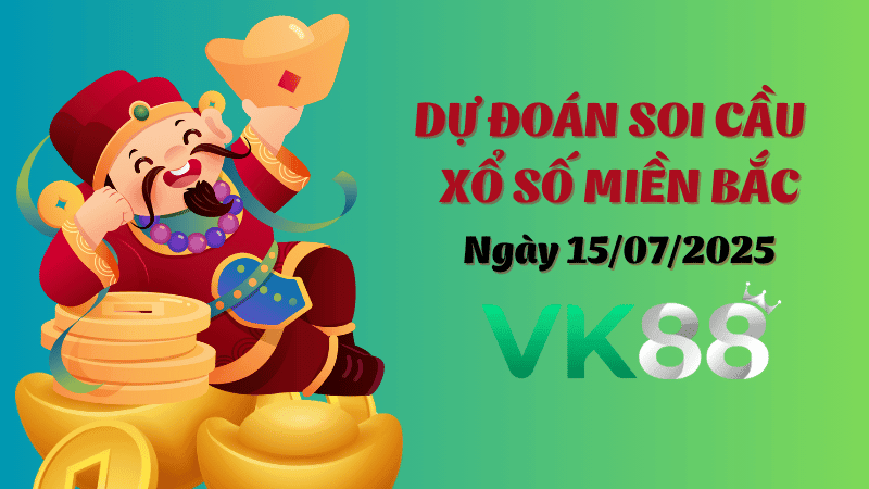 VK88 Dự Đoán Soi Cầu Xổ Số Miền Bắc Ngày 15/07/2025 - Đánh Là Trúng Đậm