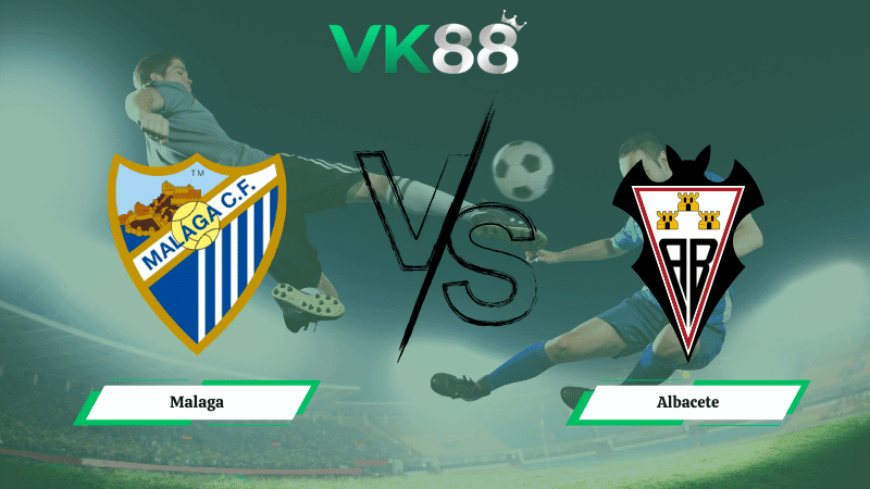 VK88 Nhận định soi kèo Malaga vs Albacete 03h00 ngày 23/02/2026 – Hạng 2 Tây Ban Nha