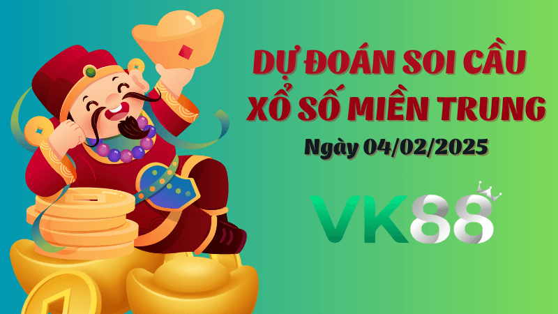 VK88 Dự Đoán Soi Cầu Miền Trung Ngày 4/02/2025 Đỉnh Nhất