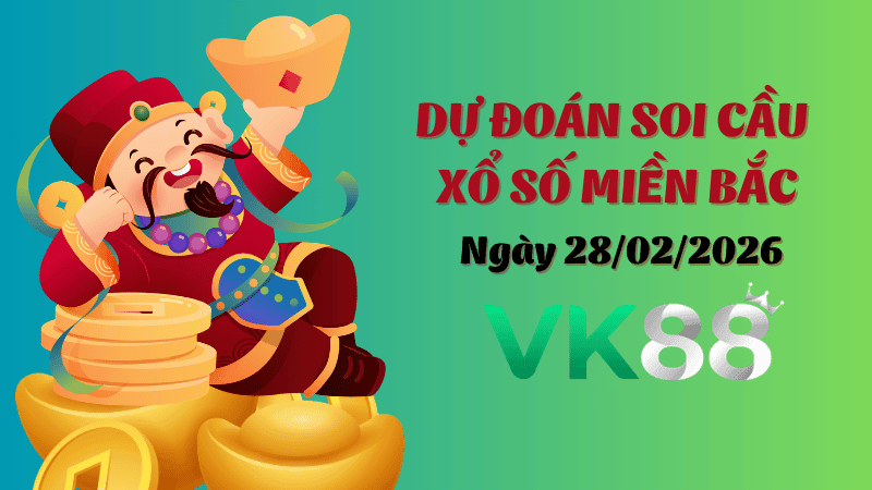 VK88 Dự Đoán Soi Cầu Xổ Số Miền Bắc Ngày 28/02/2026 - Số Cát Lành Ngày Mới